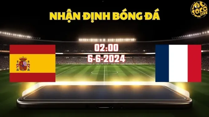 Nhận định bóng đá Tây Ban Nha vs Pháp 02h00 ngày 6/6